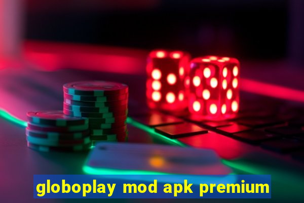 globoplay mod apk premium